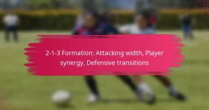 2-1-3 Formation: Attacking width, Player synergy, Defensive transitions