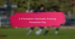 2-3 Formation: Overloads, Pressing, Possession Play