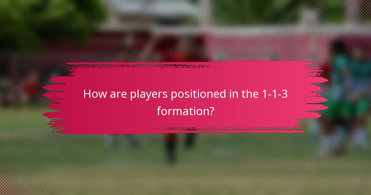 How are players positioned in the 1-1-3 formation?
