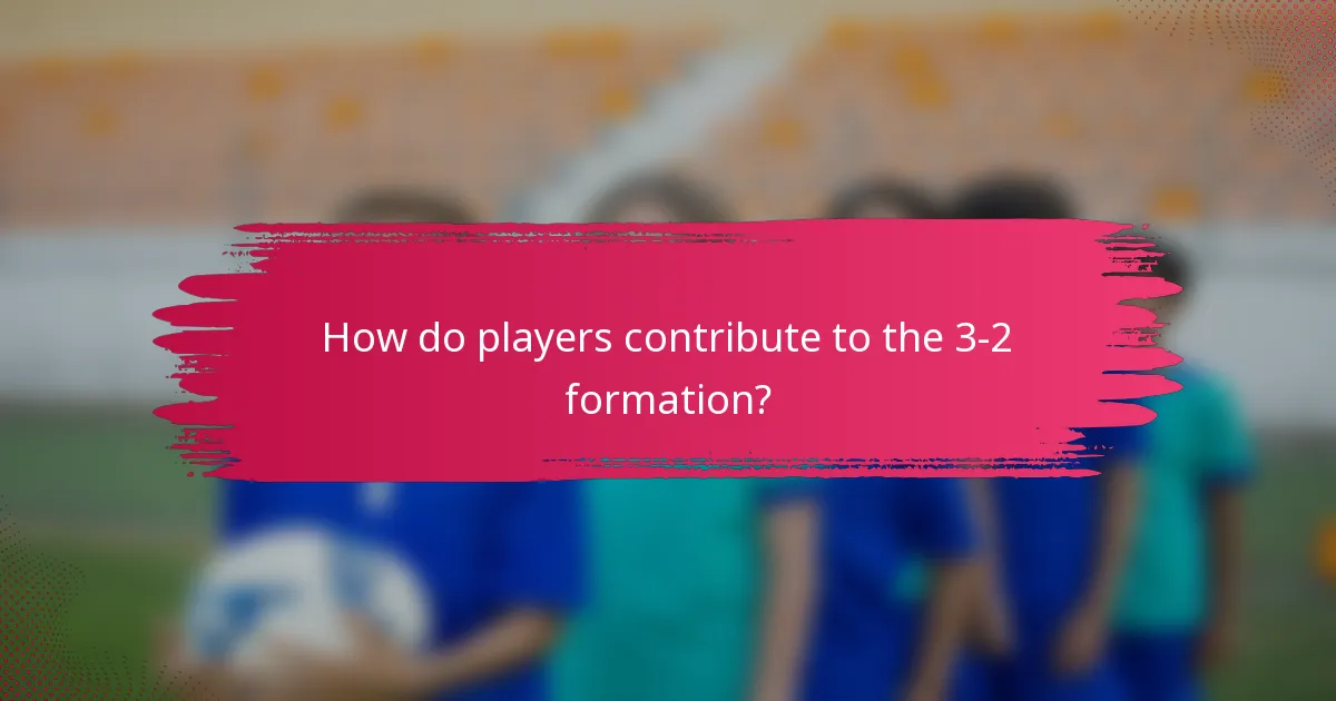 How do players contribute to the 3-2 formation?
