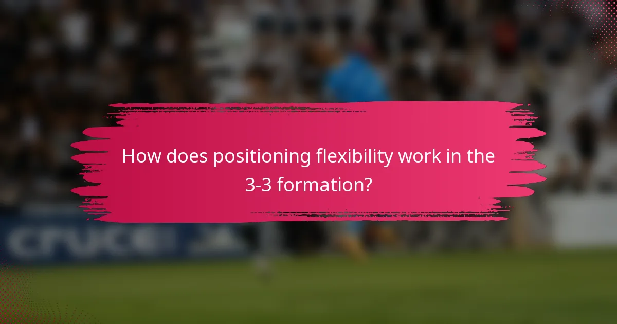 How does positioning flexibility work in the 3-3 formation?
