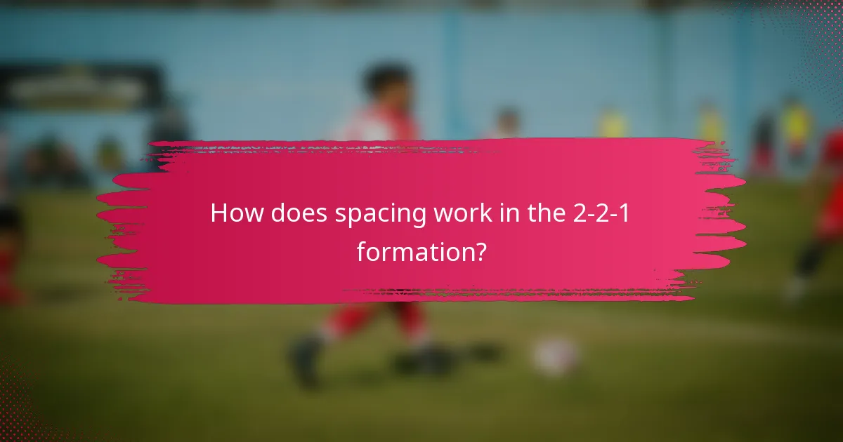 How does spacing work in the 2-2-1 formation?