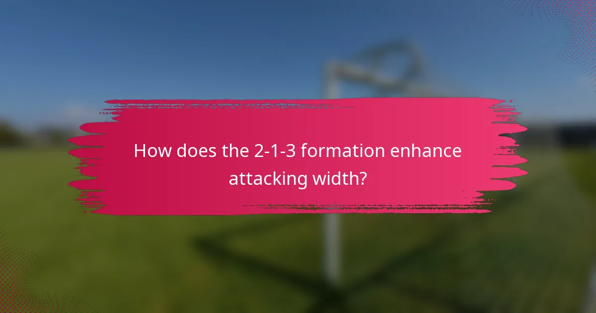 How does the 2-1-3 formation enhance attacking width?
