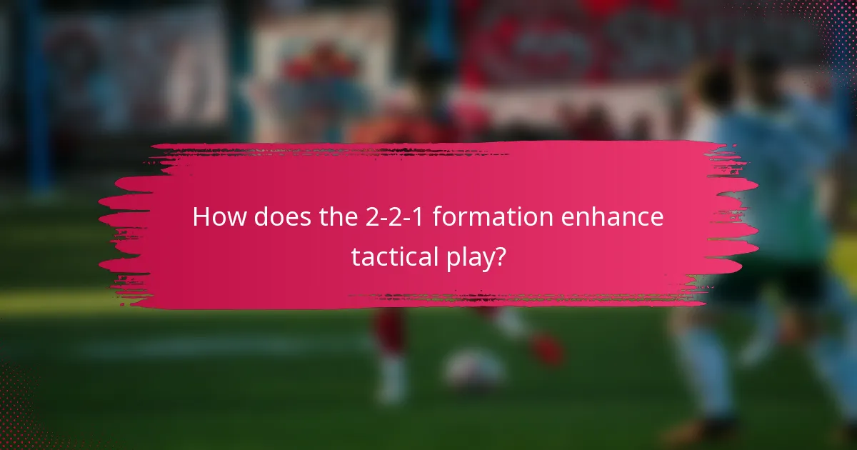 How does the 2-2-1 formation enhance tactical play?