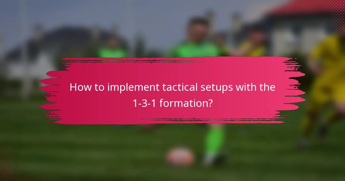 How to implement tactical setups with the 1-3-1 formation?