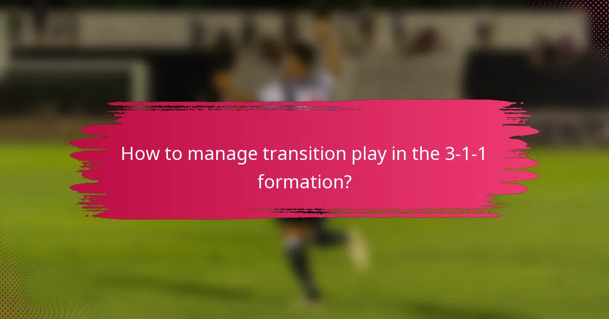 How to manage transition play in the 3-1-1 formation?