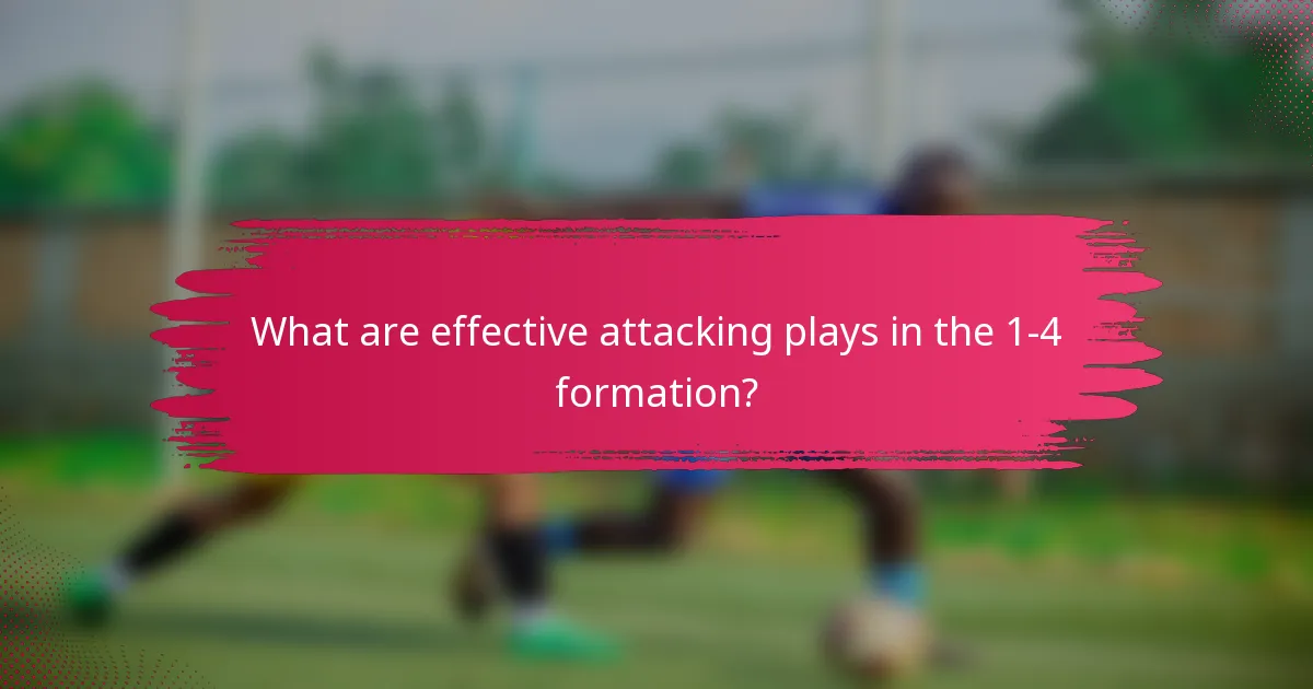 What are effective attacking plays in the 1-4 formation?