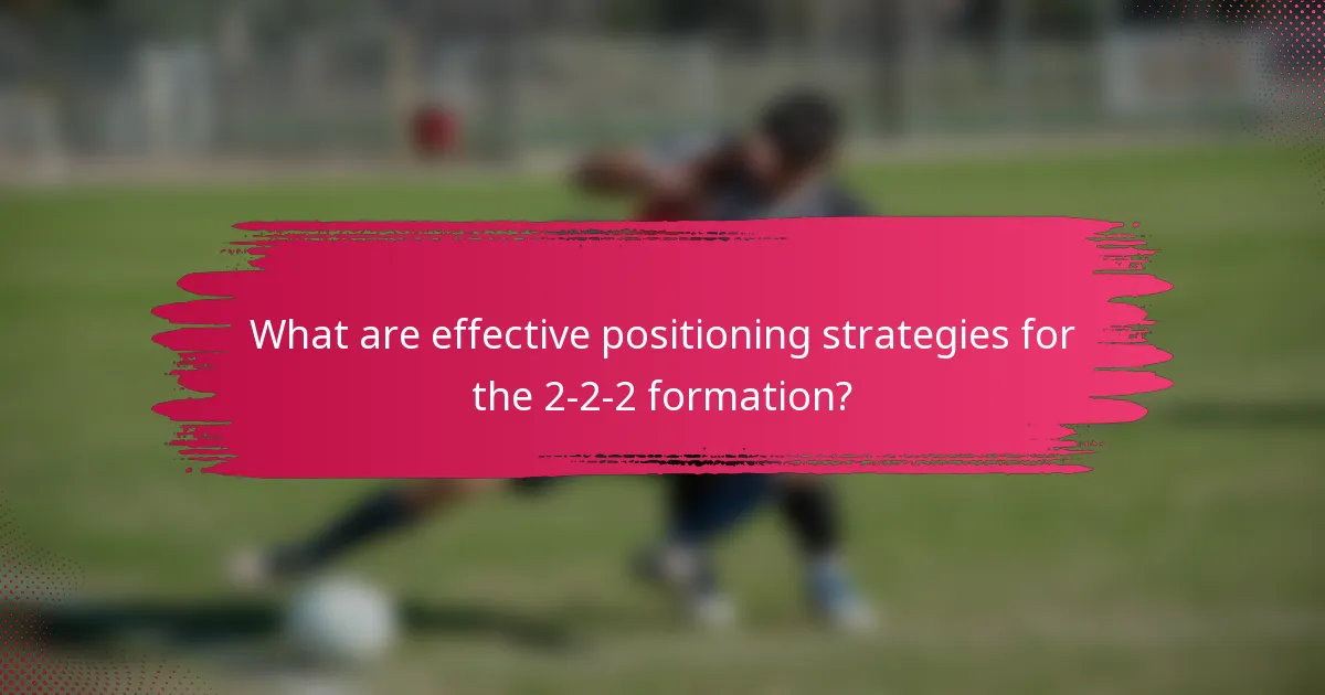 What are effective positioning strategies for the 2-2-2 formation?