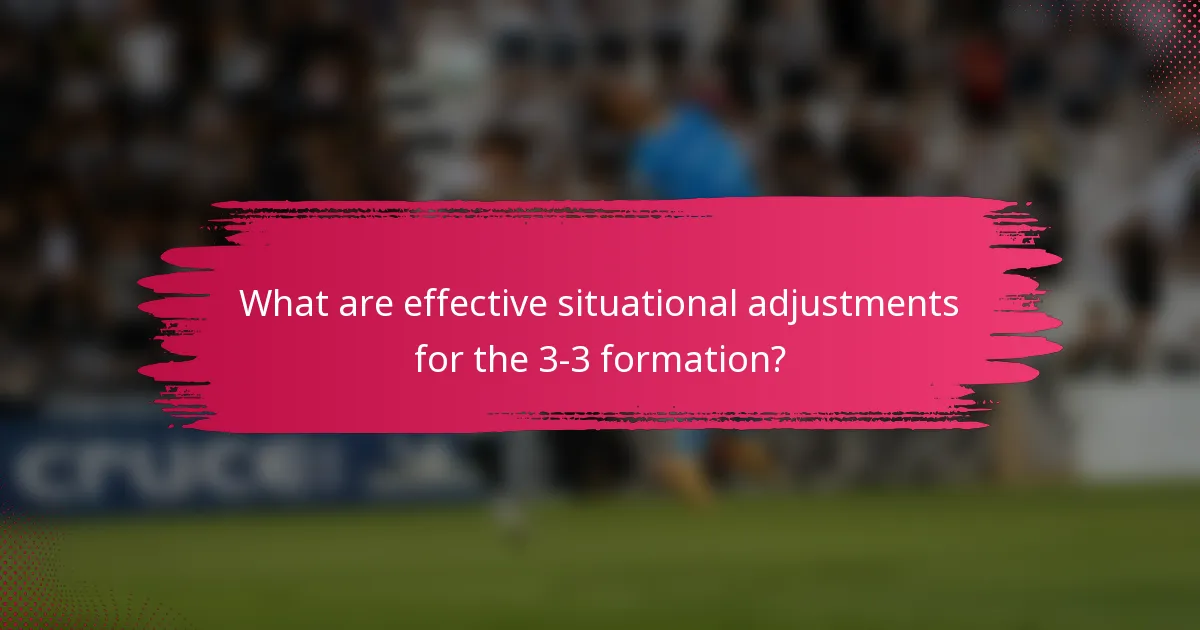 What are effective situational adjustments for the 3-3 formation?