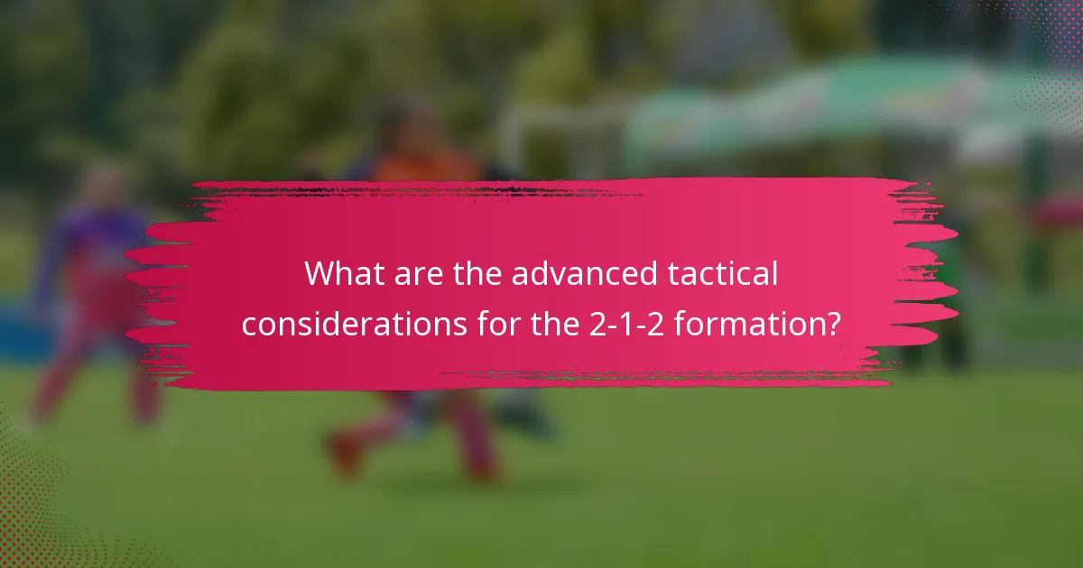 What are the advanced tactical considerations for the 2-1-2 formation?