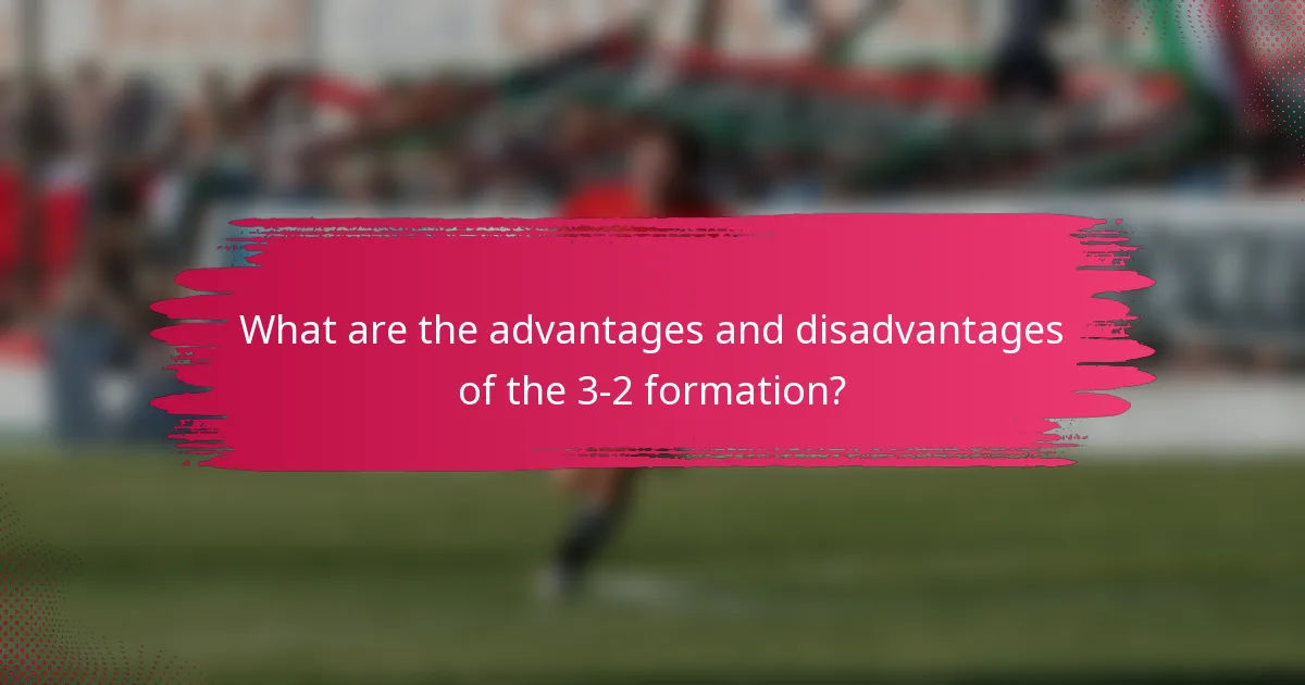 What are the advantages and disadvantages of the 3-2 formation?