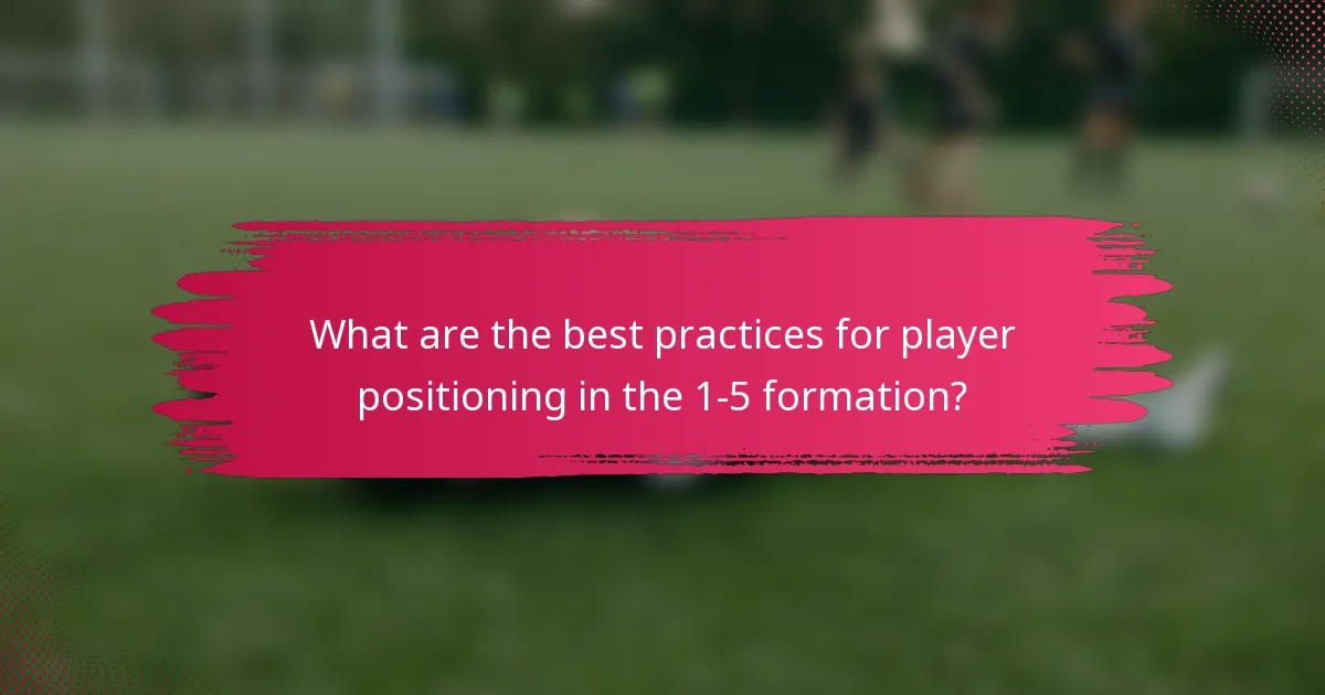 What are the best practices for player positioning in the 1-5 formation?