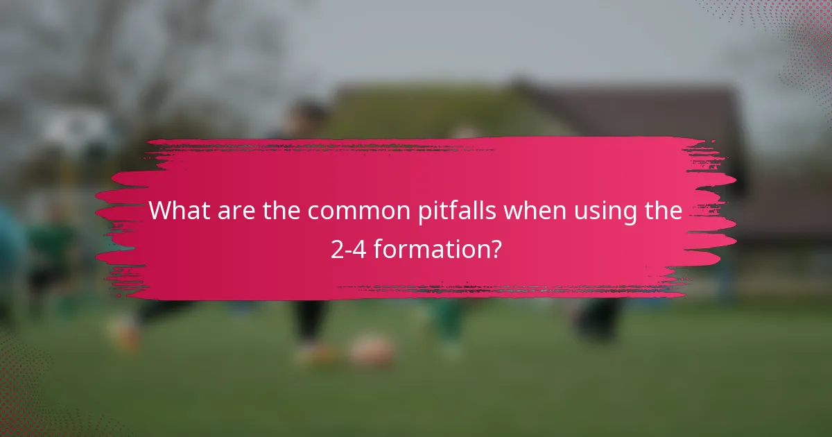 What are the common pitfalls when using the 2-4 formation?