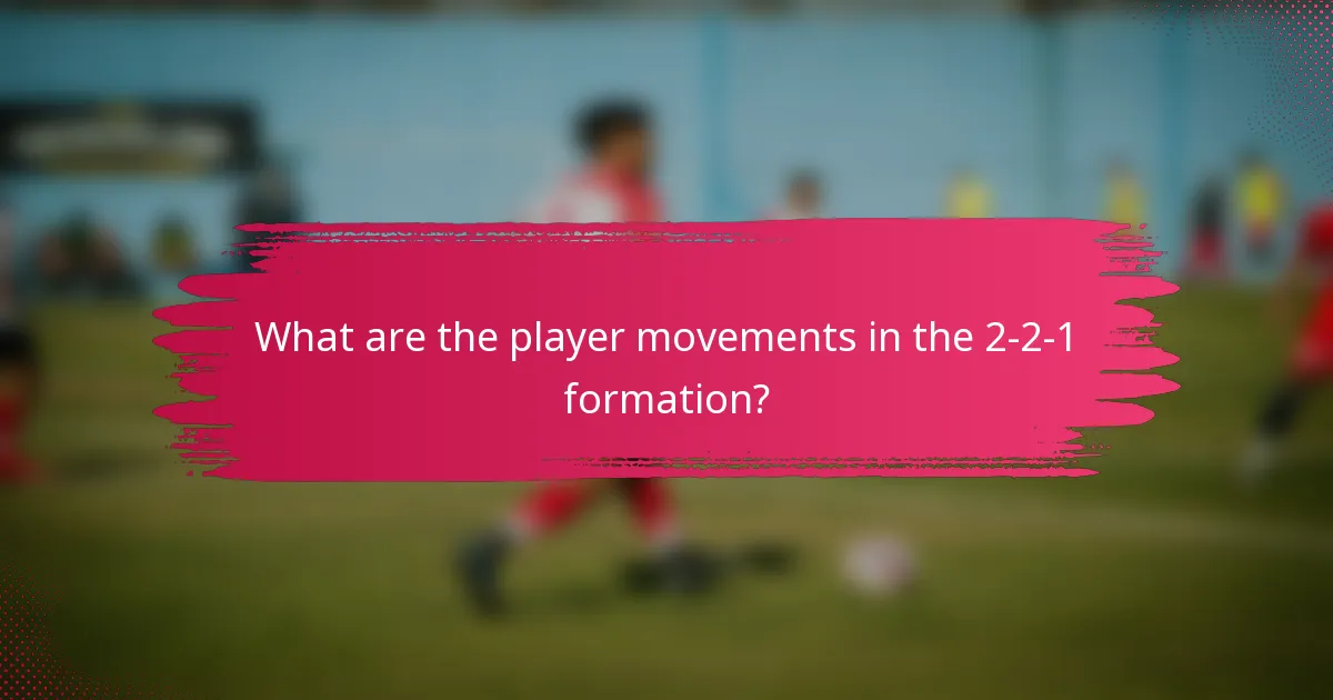 What are the player movements in the 2-2-1 formation?