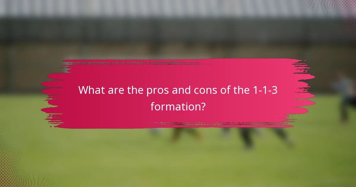 What are the pros and cons of the 1-1-3 formation?