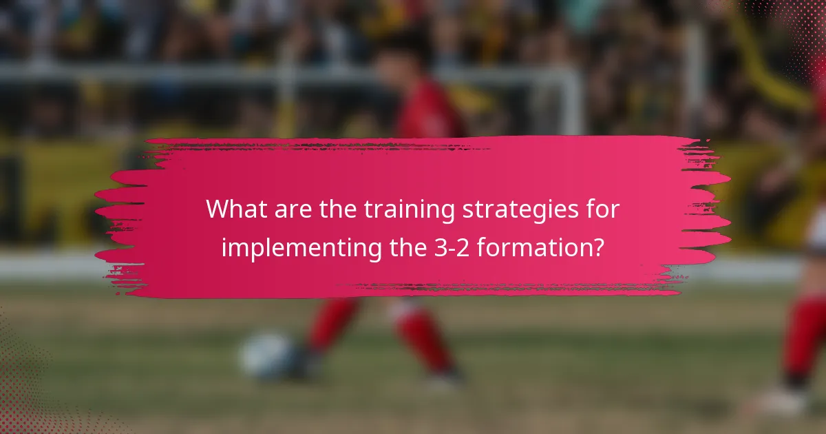 What are the training strategies for implementing the 3-2 formation?