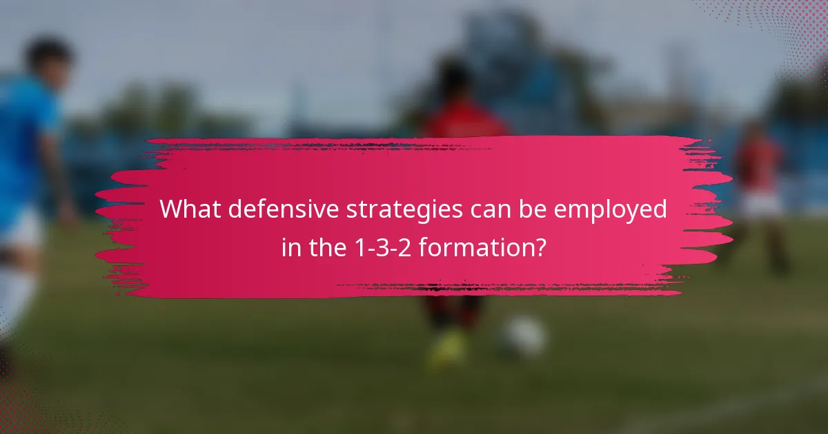 What defensive strategies can be employed in the 1-3-2 formation?
