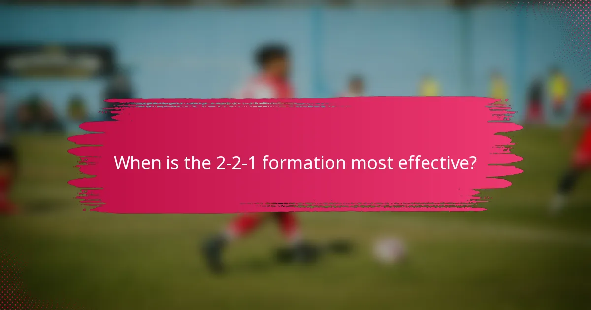 When is the 2-2-1 formation most effective?
