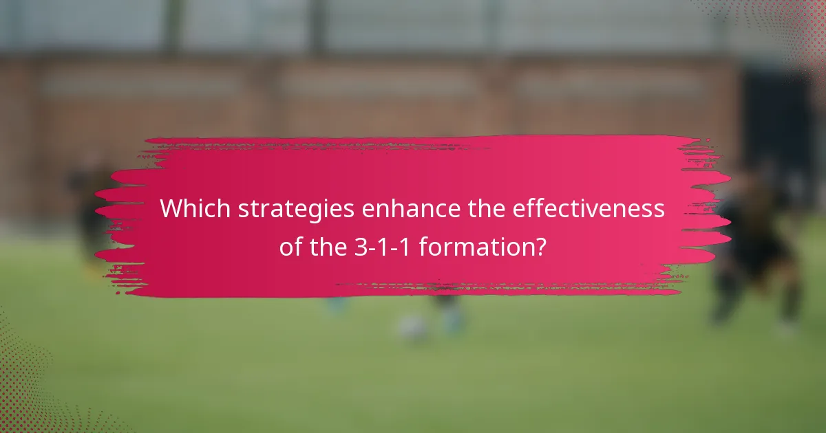 Which strategies enhance the effectiveness of the 3-1-1 formation?