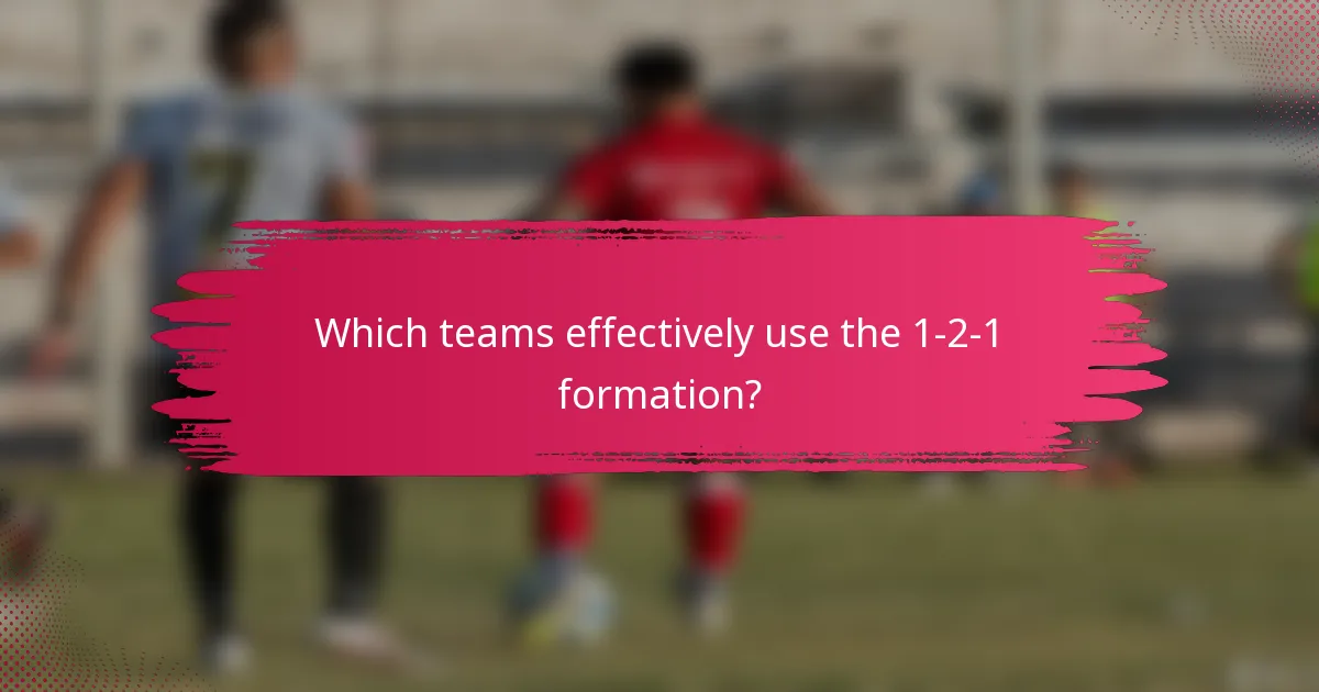 Which teams effectively use the 1-2-1 formation?