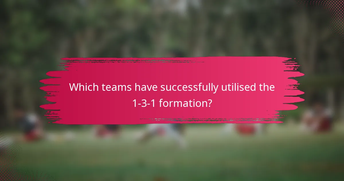 Which teams have successfully utilised the 1-3-1 formation?